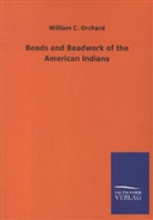 William C Orchard, William C. Orchard - Beads and Beadwork of the American Indians