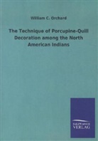 William C Orchard, William C. Orchard - The Technique of Porcupine-Quill Decoration among the North American Indians