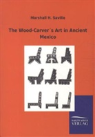 Marshall H Saville, Marshall H. Saville - The Wood-Carver's Art in Ancient Mexico