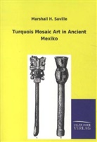 Marshall H Saville, Marshall H. Saville - Turquois Mosaic Art in Ancient Mexiko