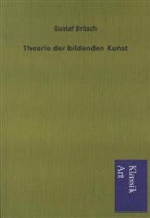 Gustaf Britsch - Theorie der bildenden Kunst