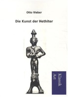 Otto Weber - Die Kunst der Hethiter