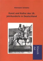 Hermann Schmitz - Kunst und Kultur des 18. Jahrhunderts in Deutschland