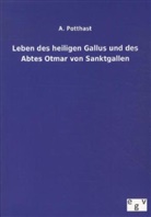 A Potthast, A. Potthast - Leben des heiligen Gallus und des Abtes Otmar von Sanktgallen