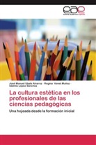 Lóp, Idalmis López Sánchez, José Manue Ubals Alvarez, José Manuel Ubals Alvarez, Regin Venet Muñoz, Regina Venet Muñoz - La cultura estética en los profesionales de las ciencias pedagógicas