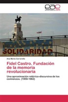 Ana María Corrarello - Fidel Castro. Fundación de la memoria revolucionaria