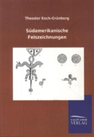 Theodor Koch-Grünberg - Südamerikanische Felszeichnungen