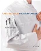 The Culinary Institute of America (Cia), R Hayes, Ron Hayes, Ronald Hayes, Ronald J. Hayes, Ronald L. Hayes... - Creating Your Culinary Career