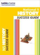 Andrew Baxby, Denise Dunlop, Leckie &amp; Leckie, Neil McLennan, Neil Bexby Mclennan, Tom Sherrington... - National 5 History Success Guide