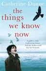 Catherine Dunne - Things We Know Now