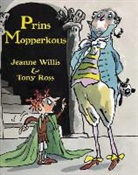 Jeanne Willis, Tony Ross - Prins Mopperkous