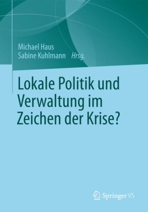 Hau, Michae Haus, Michael Haus, Kuhlman, Kuhlmann, … - Lokale Politik und Verwaltung im Zeichen der Krise?
