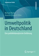 Böche, Michae Böcher, Michael Böcher, Töller, Annette Töller, Annette E. Töller... - Umweltpolitik in Deutschland