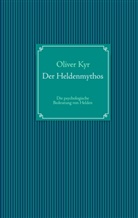 Oliver Kyr - Der Heldenmythos