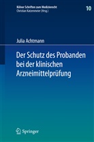 Julia Achtmann - Der Schutz des Probanden bei der klinischen Arzneimittelprüfung