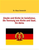 Dr Klaus Emmerich, Dr. Klaus Emmerich, Klaus Emmerich - Glaube und Kirche im Sozialismus. Die Trennung von Kirche und Staat. Ein Abriss