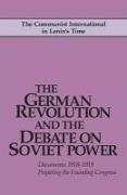 Not Available (NA),  Riddell, John (EDT) Riddell, John Riddell - The German Revolution and the Debate on Soviet Power - Documents: 1918-1919; Preparing the Founding Congress