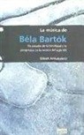 Elliott Antokoletz - La música de Béla Bartók : un estudio de la tonalidad y la progresión en la música del siglo XX