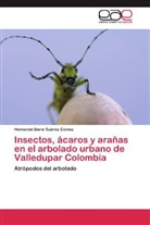 Hernando Darío Suárez Gómez - Insectos, ácaros y arañas en el arbolado urbano de Valledupar Colombia