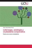 Victor Hugo Saidiza Pardo - Liderazgo, axiología y ciudadanía corporativa