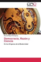 Ricardo Miguel Etchegaray - Democracia, Razón y Ciencia
