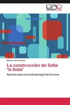 Mónica Flores Klarik - La construcción de Salta 'la linda'