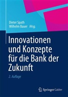 Baue, Bauer, Wilhelm Bauer, Martin Engstler, Spat, Diete Spath... - Innovationen und Konzepte für die Bank der Zukunft