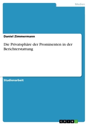 Daniel Zimmermann - Die Privatsphäre der Prominenten in der Berichterstattung