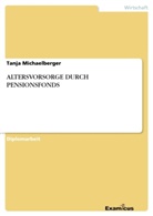 Tanja Michaelberger - ALTERSVORSORGE DURCH PENSIONSFONDS