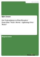 Björn Jensen - Der Todesdiskurs in Wim Wenders' Essay-Film "Nick's Movie - Lightning Over Water"