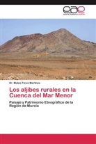 Dr Mateo Férez Martínez, Dr. Mateo Férez Martínez, Mateo Férez Martínez - Los aljibes rurales en la Cuenca del Mar Menor