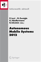 Bernd Eckstein, Kai Häußermann, Kai Häussermann et al, Paul Levi, Olive Zweigle, Oliver Zweigle - Autonomous Mobile Systems 2012