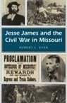 Dyer, Bob Dyer, Robert L Dyer, Robert L. Dyer, Rebecca B. Schroeder - Jesse James and the Civil War in Missouri