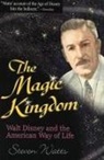 Steven Watts - The Magic Kingdom: Walt Disney and the American Way of Life