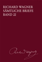 Richard Wagner, Martin Dürrer - Richard Wagner Sämtliche Briefe / Sämtliche Briefe Band 22. Bd.22