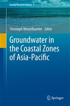 Chris Wetzelhuetter, Christop Wetzelhuetter, Christoph Wetzelhuetter - Groundwater in the Coastal Zones of Asia-Pacific