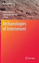 Moshenska, Moshenska, Gabriel Moshenska, Adria Myers, Adrian Myers - Archaeologies of Internment