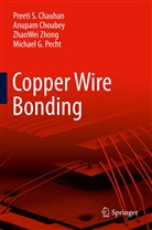 Preeti Chauhan, Preeti S Chauhan, Preeti S. Chauhan, Anupa Choubey, Anupam Choubey, Michael Pecht... - Copper Wire Bonding