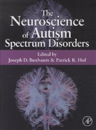 Joseph D. Buxbaum, Joseph D. (EDT)/ Hof Buxbaum, Patrick R. Hof, Joseph Buxbaum, Joseph D Buxbaum, Joseph D. Buxbaum... - The Neuroscience of Autism Spectrum Disorders