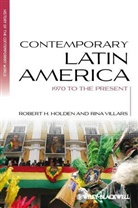 Holden, Robert Holden, Robert H Holden, Robert H. Holden, Robert H./ Villars Holden, Rina Villars... - Contemporary Latin America