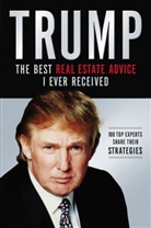Donald Trump, Donald J. Trump - Trump: The Best Real Estate Advice I Ever Received