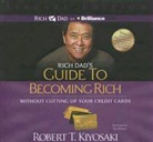 Robert T. Kiyosaki, Tim Wheeler, Tim Wheeler - Rich Dad's Guide to Becoming Rich Without Cutting Up Your Credit Cards (Audio book)