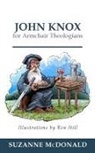 Suzanne McDonald, Ron Hill - John Knox for Armchair Theologians