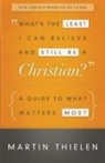 Martin Thielen - What s Least I Can Believe Still Be a Christian New Edition With