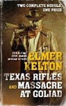 Elmer Kelton - Texas Rifles and Massacre at Goliad