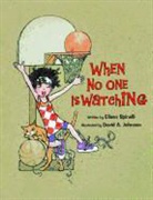 Spinelli, Eileen Spinelli, Eileen/ Johnson Spinelli, David Johnson, David A Johnson, David A. Johnson - When No One Is Watching