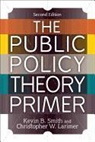 Christopher W. Larimer, Kevin B. Smith, Smith Kevin B - Public Policy Theory Primer