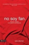 Kyle Idleman, Zondervan Publishing - No Soy Fan.: Como Seguir a Jesus Sin Reservas