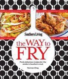Editors of Southern Living Magazine, Norman King, Southern Living Magazine (COR) - The Way to Fry