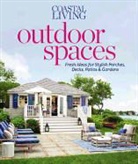 Coastal Living Magazine (COR), Editors of Coastal Living Magazine, Coastal Living - Coastal Living Outdoor Spaces